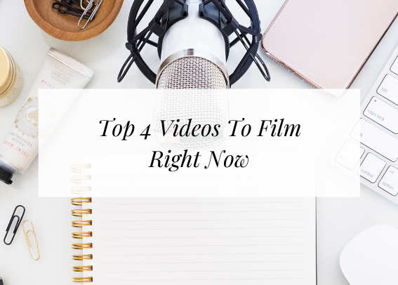 top 4 videos to film right now